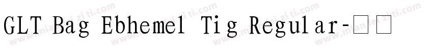 GLT Bag Ebhemel Tig Regular字体转换